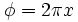 phi = 2pi x,
