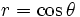r = cos theta