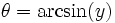 theta = arcsin(y),
